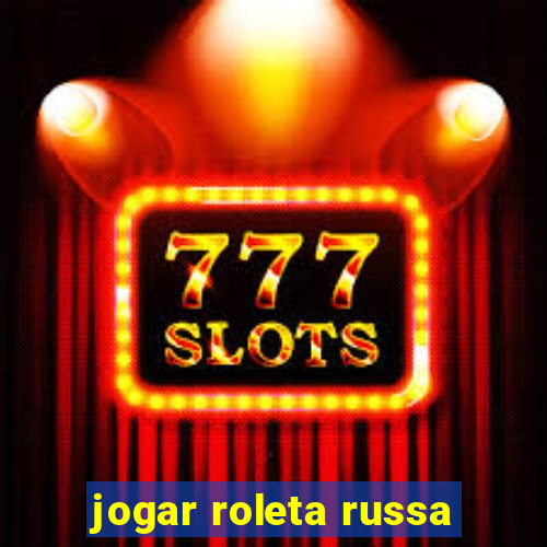 jogar roleta russa