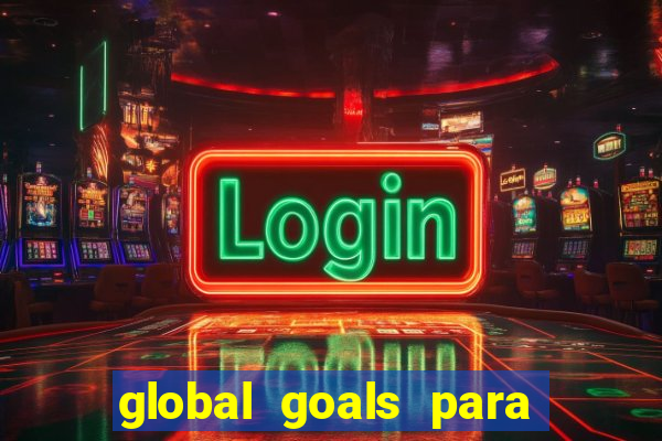 global goals para que serve