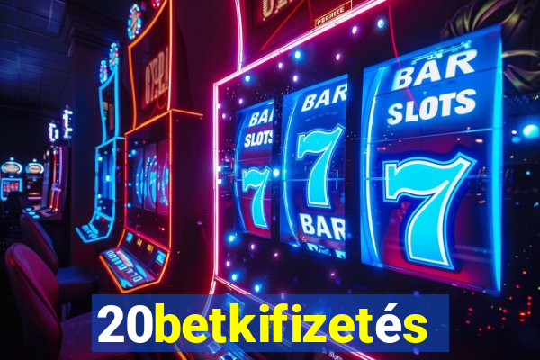 20betkifizetés