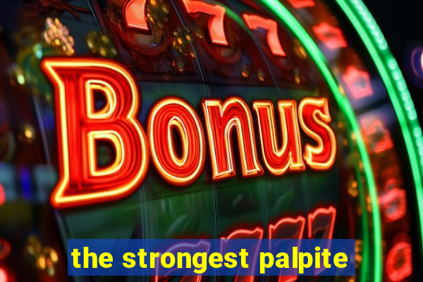 the strongest palpite