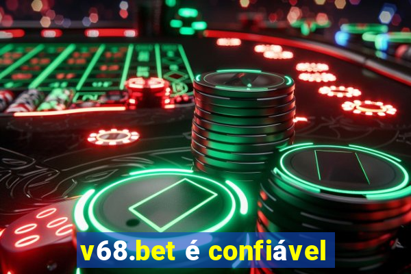 v68.bet é confiável