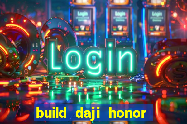 build daji honor of kings