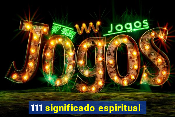 111 significado espiritual