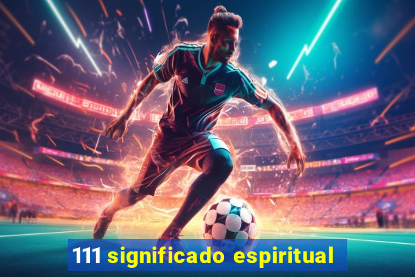 111 significado espiritual