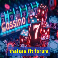 thaissa fit forum