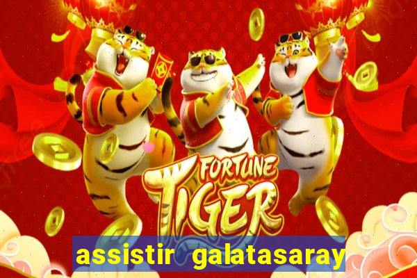 assistir galatasaray ao vivo