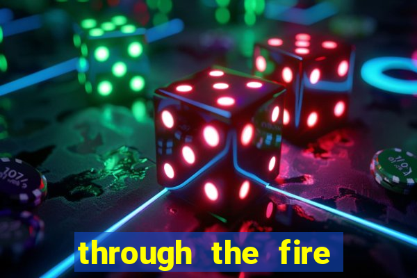 through the fire and flames midi