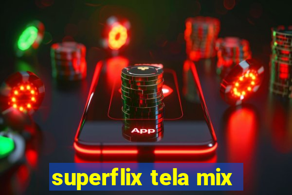 superflix tela mix