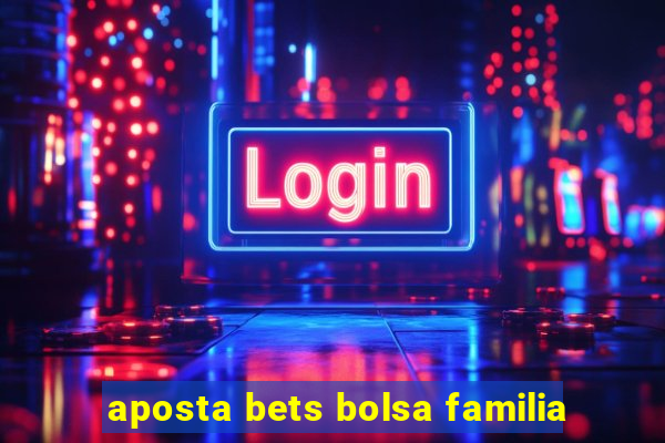 aposta bets bolsa familia