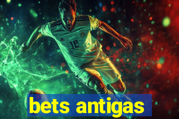 bets antigas