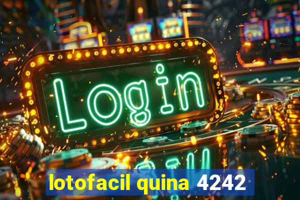 lotofacil quina 4242