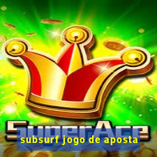 subsurf jogo de aposta