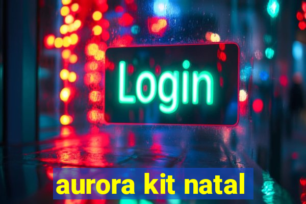 aurora kit natal