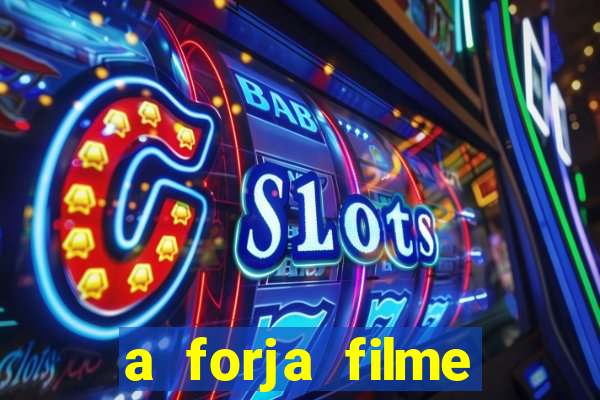 a forja filme completo dublado topflix