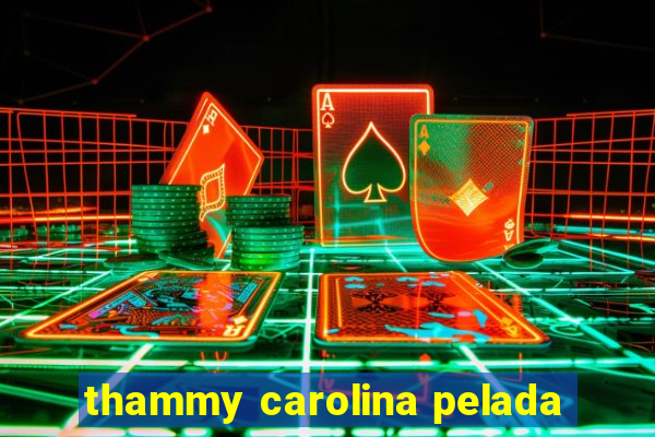 thammy carolina pelada