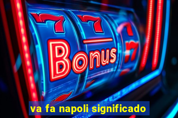 va fa napoli significado