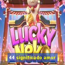 44 significado amor