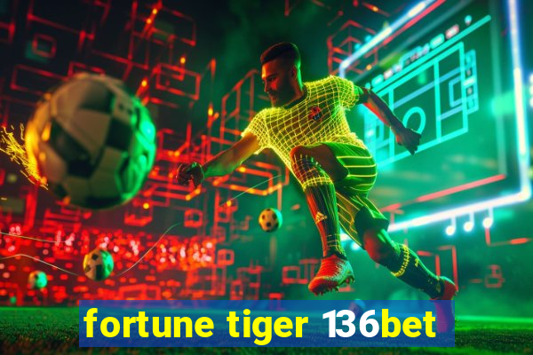 fortune tiger 136bet