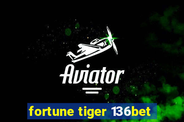 fortune tiger 136bet