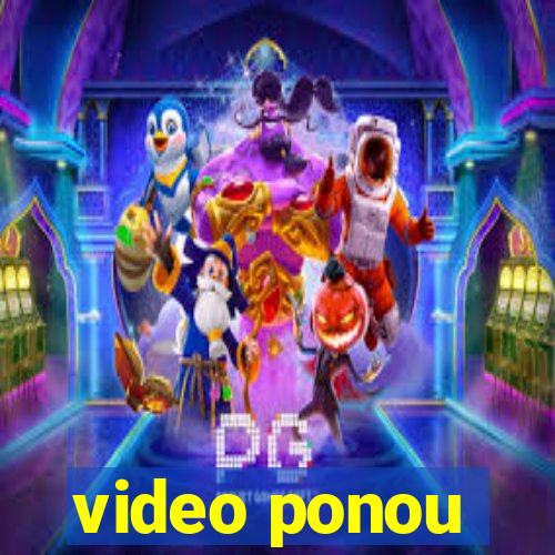 video ponou