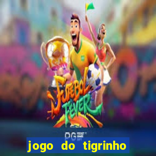 jogo do tigrinho bonus sem deposito