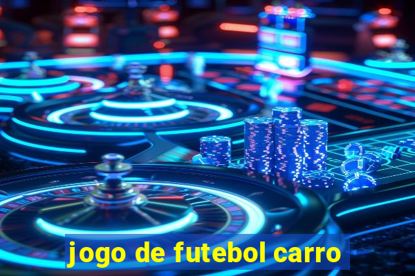 jogo de futebol carro