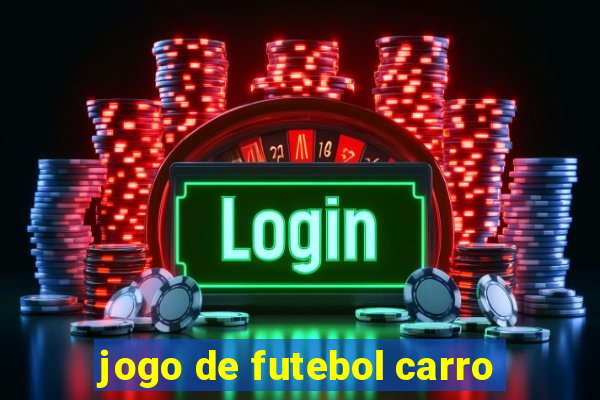 jogo de futebol carro