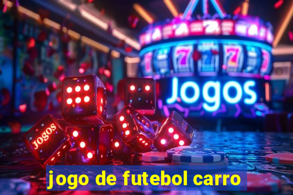 jogo de futebol carro