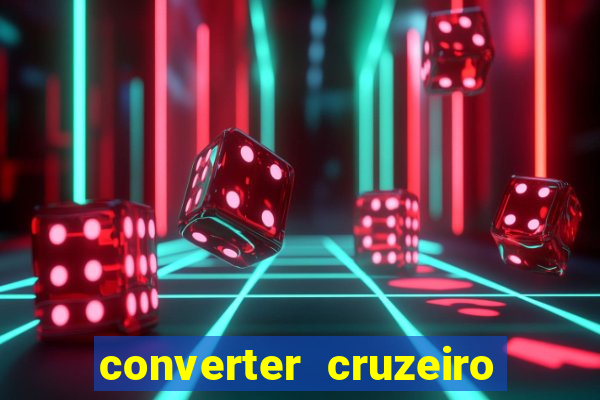 converter cruzeiro para real