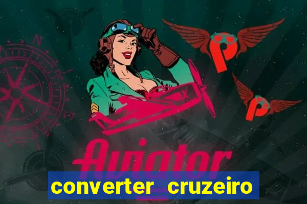 converter cruzeiro para real