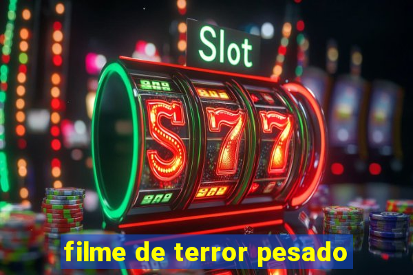 filme de terror pesado