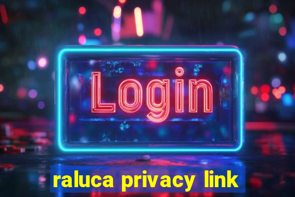 raluca privacy link