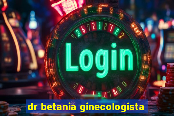 dr betania ginecologista