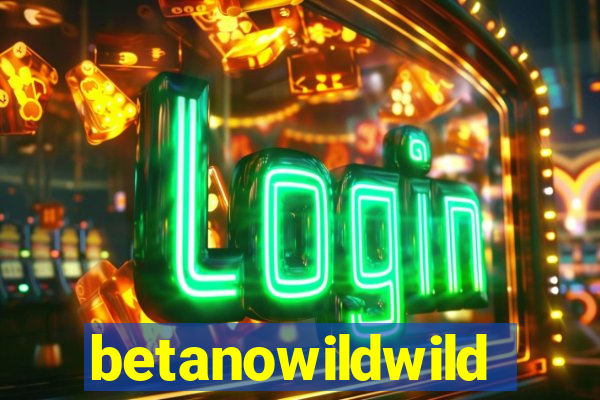 betanowildwild