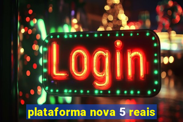 plataforma nova 5 reais