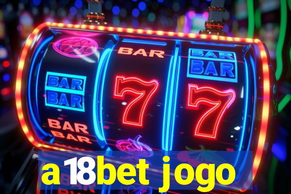 a18bet jogo