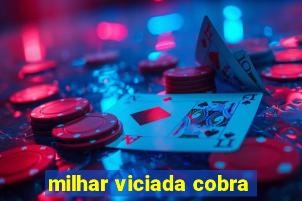 milhar viciada cobra