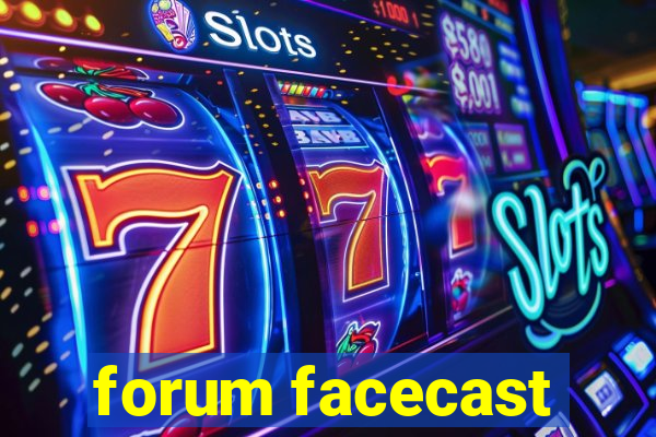 forum facecast