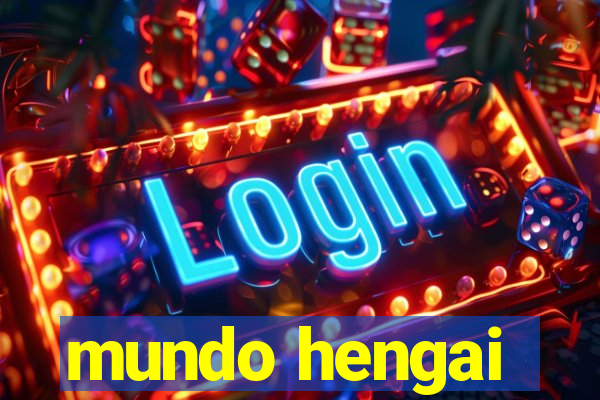 mundo hengai