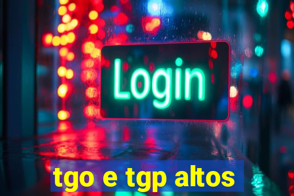 tgo e tgp altos