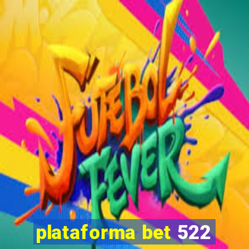 plataforma bet 522