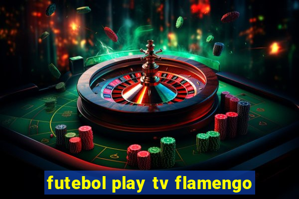 futebol play tv flamengo