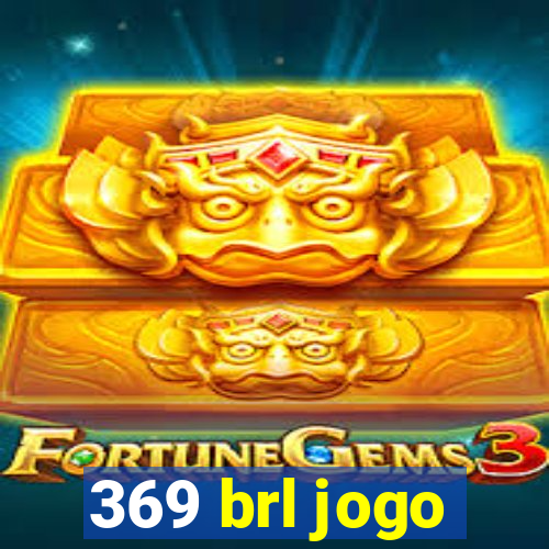 369 brl jogo