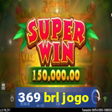 369 brl jogo