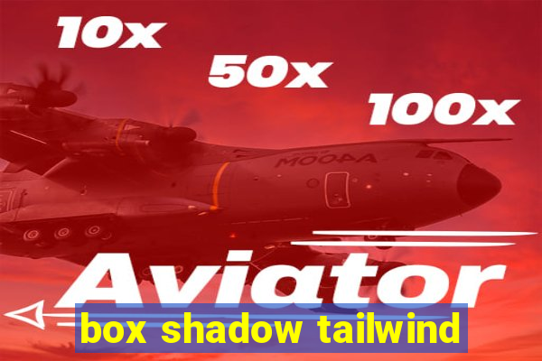 box shadow tailwind