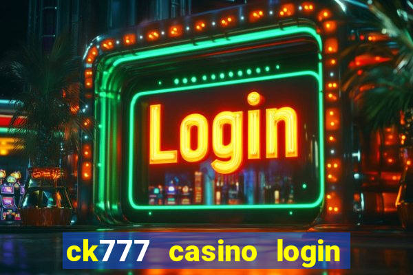 ck777 casino login register mobile