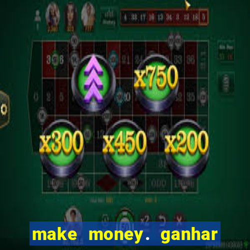 make money. ganhar dinheiro jogando