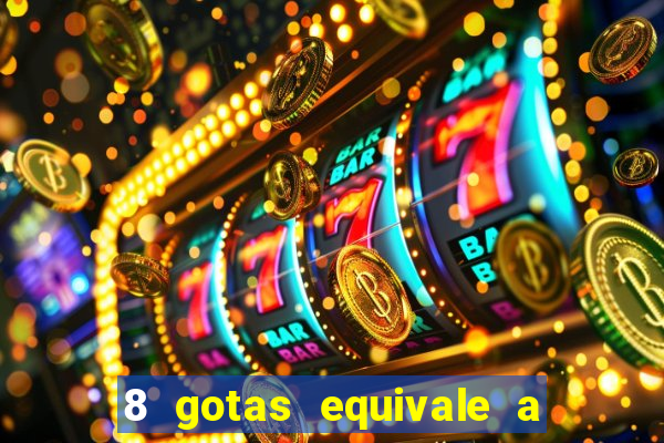 8 gotas equivale a quantos ml