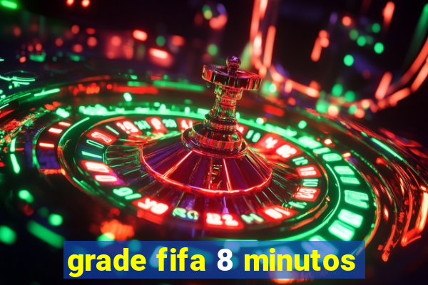 grade fifa 8 minutos