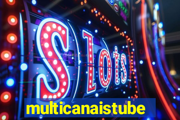 multicanaistube